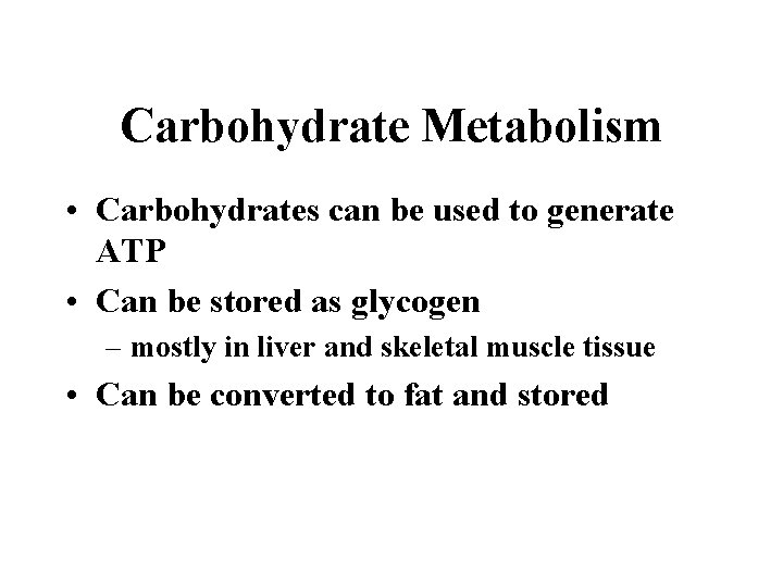 Carbohydrate Metabolism • Carbohydrates can be used to generate ATP • Can be stored
