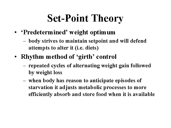 Set-Point Theory • ‘Predetermined’ weight optimum – body strives to maintain setpoint and will