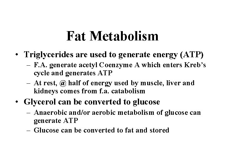 Fat Metabolism • Triglycerides are used to generate energy (ATP) – F. A. generate