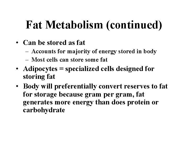 Fat Metabolism (continued) • Can be stored as fat – Accounts for majority of