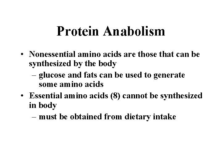 Protein Anabolism • Nonessential amino acids are those that can be synthesized by the
