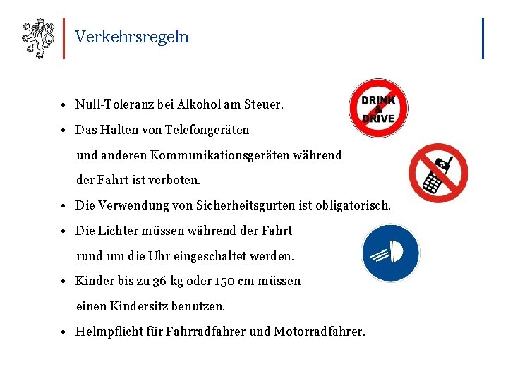 Verkehrsregeln • Null-Toleranz bei Alkohol am Steuer. • Das Halten von Telefongeräten und anderen