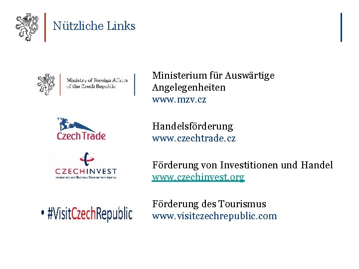 Nützliche Links Ministerium für Auswärtige Angelegenheiten www. mzv. cz Handelsförderung www. czechtrade. cz Förderung