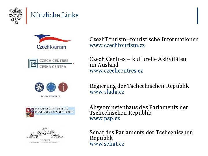 Nützliche Links Czech. Tourism–touristische Informationen www. czechtourism. cz Czech Centres – kulturelle Aktivitäten im