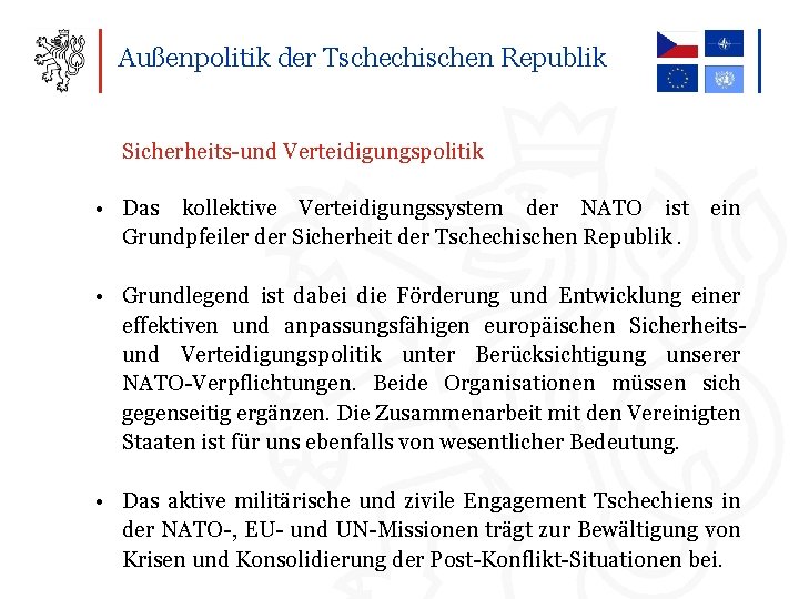 Außenpolitik der Tschechischen Republik Sicherheits-und Verteidigungspolitik • Das kollektive Verteidigungssystem der NATO ist ein