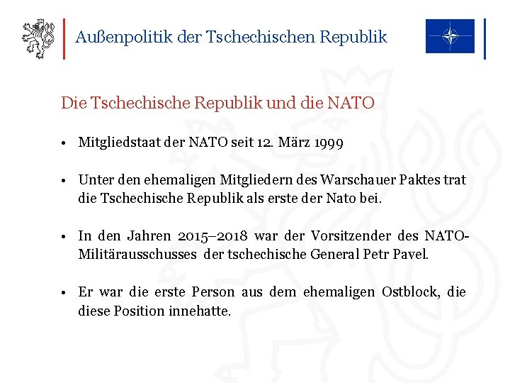 Außenpolitik der Tschechischen Republik Die Tschechische Republik und die NATO • Mitgliedstaat der NATO