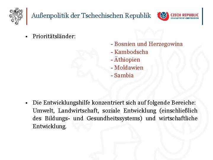 Außenpolitik der Tschechischen Republik • Prioritätsländer: - Bosnien und Herzegowina - Kambodscha - Äthiopien