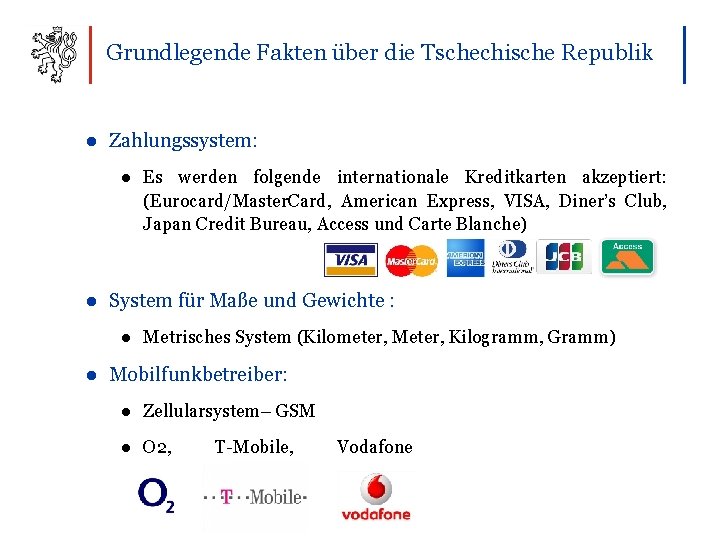 Grundlegende Fakten über die Tschechische Republik ● Zahlungssystem: ● Es werden folgende internationale Kreditkarten