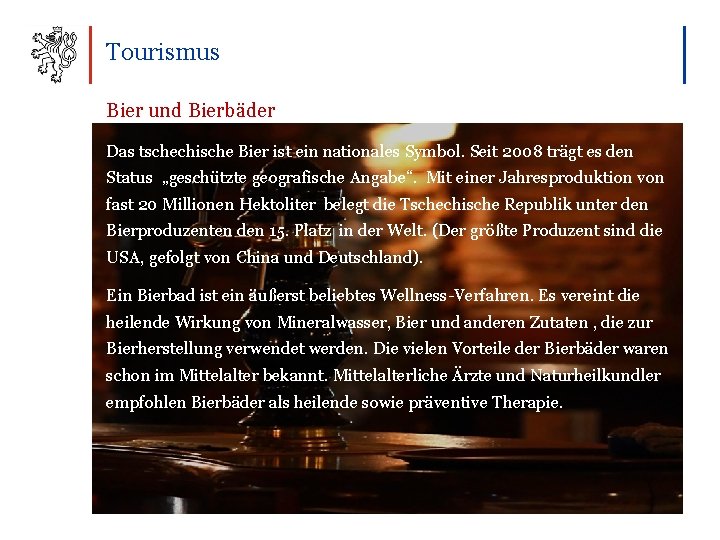 Tourismus Bier und Bierbäder Das tschechische Bier ist ein nationales Symbol. Seit 2008 trägt