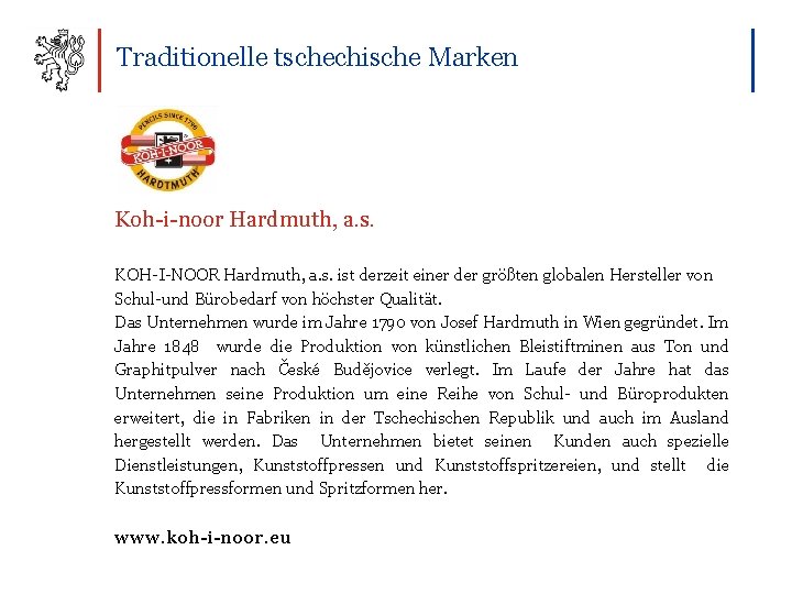 Traditionelle tschechische Marken Koh-i-noor Hardmuth, a. s. KOH-I-NOOR Hardmuth, a. s. ist derzeit einer