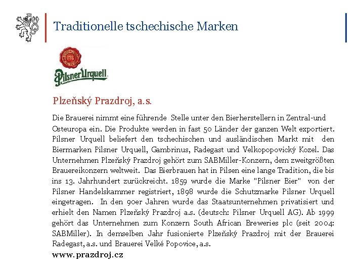 Traditionelle tschechische Marken Plzeňský Prazdroj, a. s. Die Brauerei nimmt eine führende Stelle unter