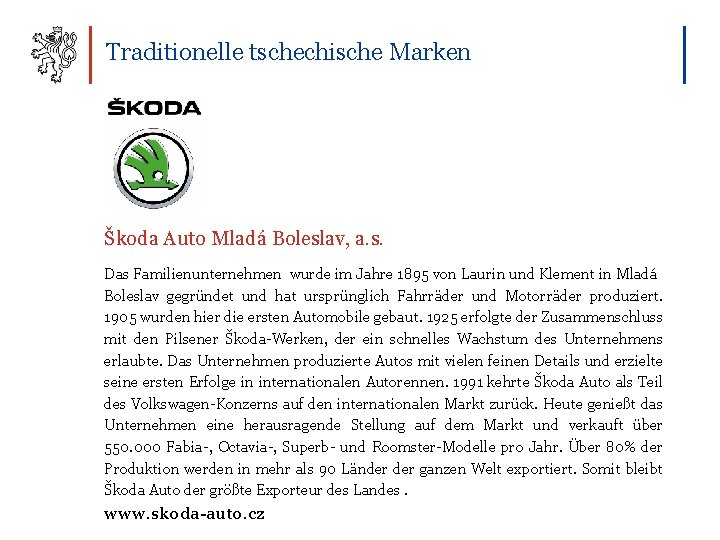 Traditionelle tschechische Marken Škoda Auto Mladá Boleslav, a. s. Das Familienunternehmen wurde im Jahre