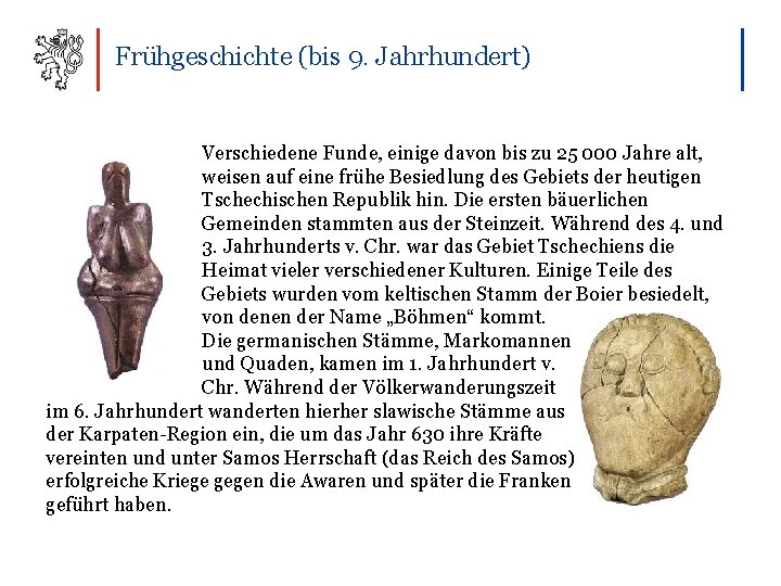 Frühgeschichte (bis 9. Jahrhundert) Verschiedene Funde, einige davon bis zu 25 000 Jahre alt,