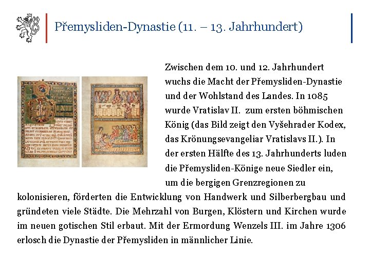 Přemysliden-Dynastie (11. – 13. Jahrhundert) Zwischen dem 10. und 12. Jahrhundert wuchs die Macht