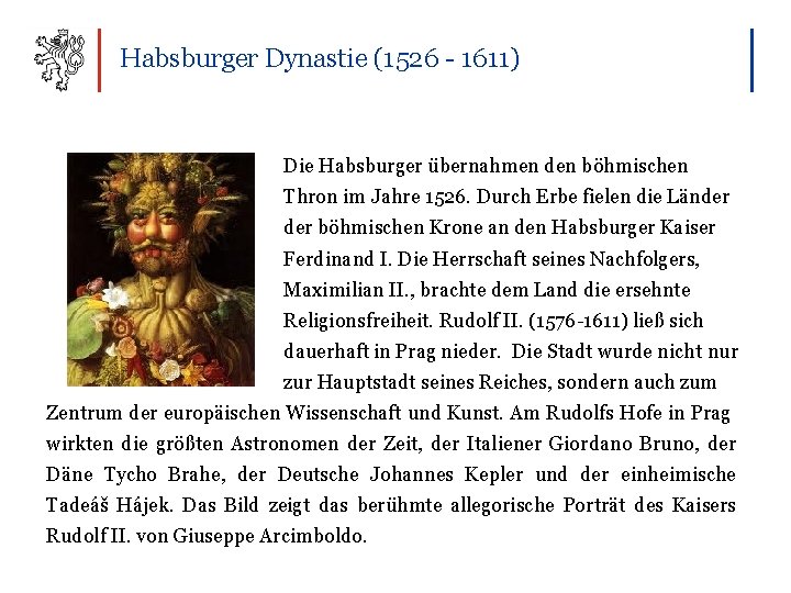 Habsburger Dynastie (1526 - 1611) Die Habsburger übernahmen den böhmischen Thron im Jahre 1526.