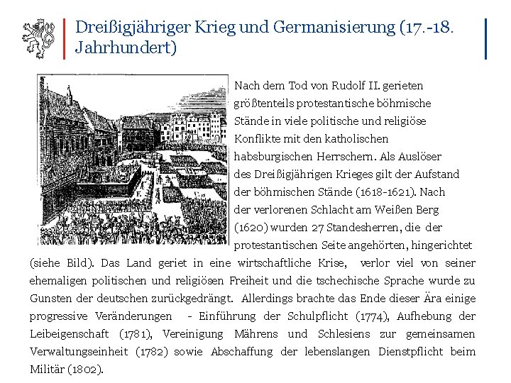 Dreißigjähriger Krieg und Germanisierung (17. -18. Jahrhundert) Nach dem Tod von Rudolf II. gerieten