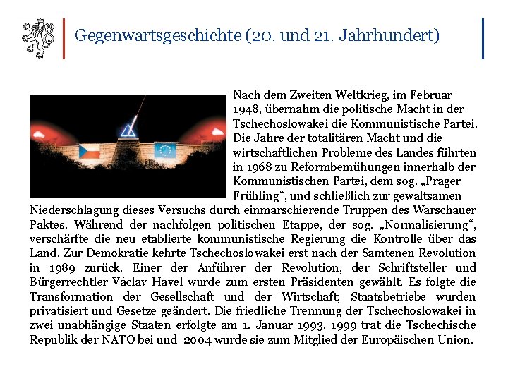 Gegenwartsgeschichte (20. und 21. Jahrhundert) Nach dem Zweiten Weltkrieg, im Februar 1948, übernahm die