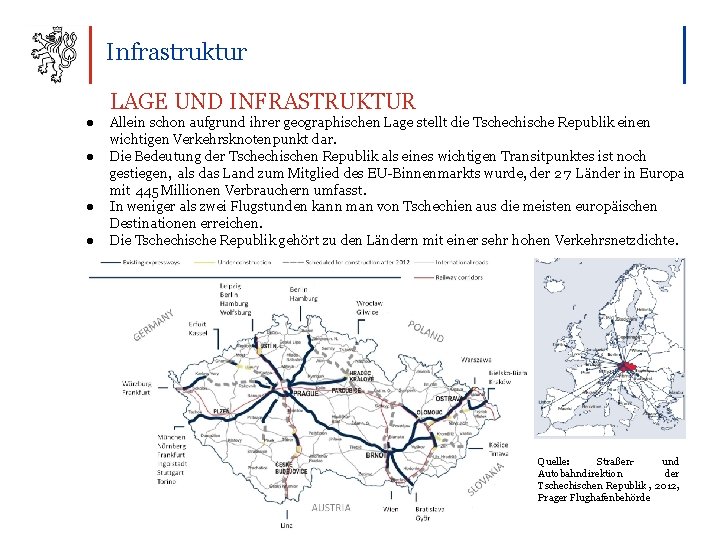 Infrastruktur LAGE UND INFRASTRUKTUR ● ● Allein schon aufgrund ihrer geographischen Lage stellt die