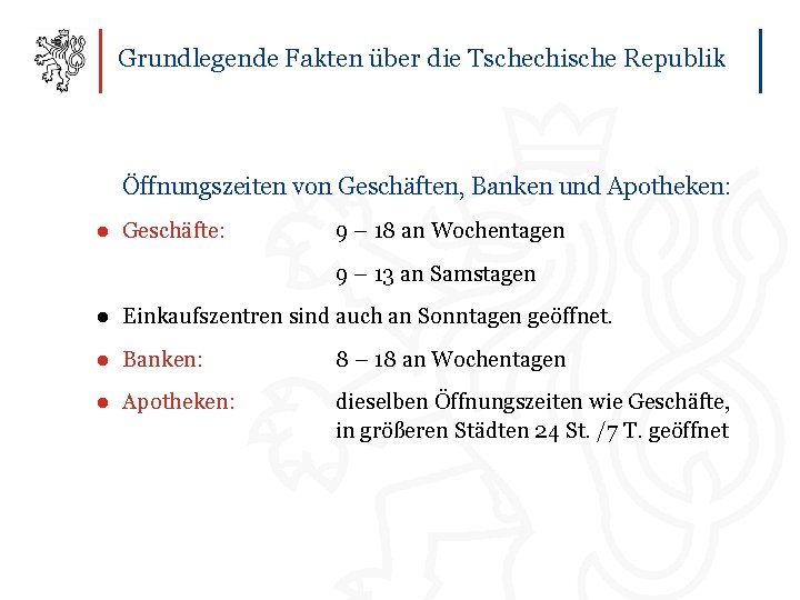 Grundlegende Fakten über die Tschechische Republik Öffnungszeiten von Geschäften, Banken und Apotheken: ● Geschäfte: