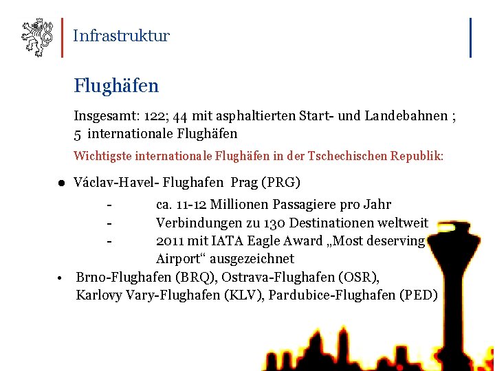 Infrastruktur Flughäfen Insgesamt: 122; 44 mit asphaltierten Start- und Landebahnen ; 5 internationale Flughäfen