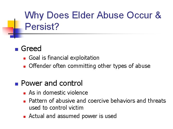 Why Does Elder Abuse Occur & Persist? n Greed n n n Goal is