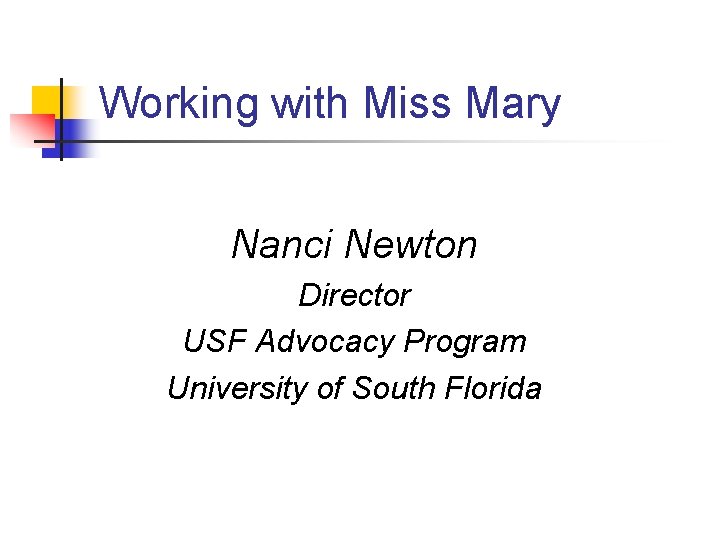 Working with Miss Mary Nanci Newton Director USF Advocacy Program University of South Florida