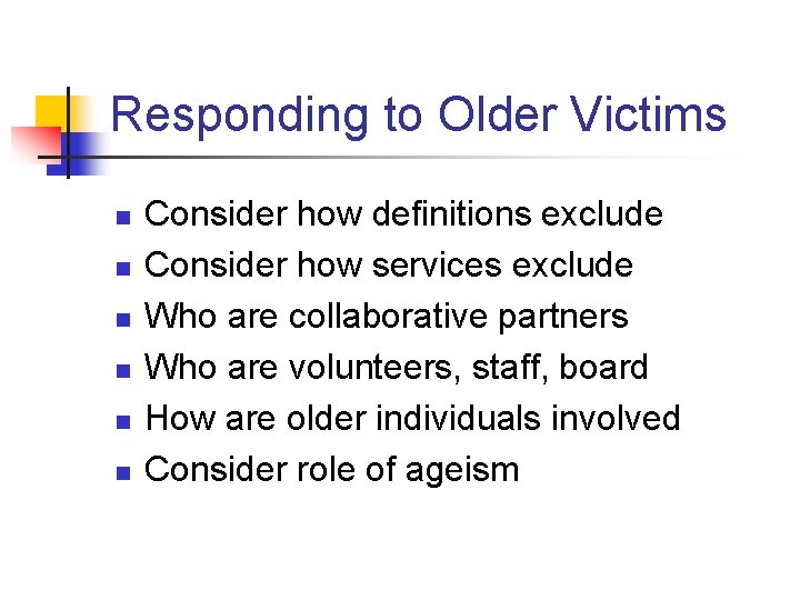 Responding to Older Victims n n n Consider how definitions exclude Consider how services