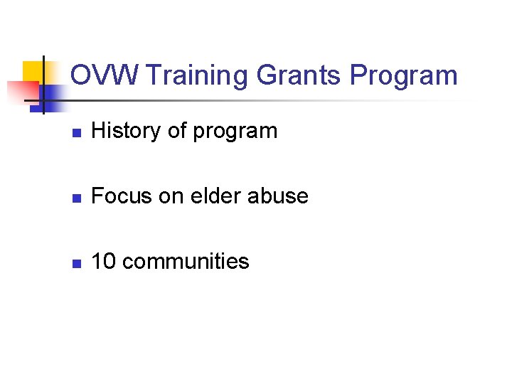 OVW Training Grants Program n History of program n Focus on elder abuse n