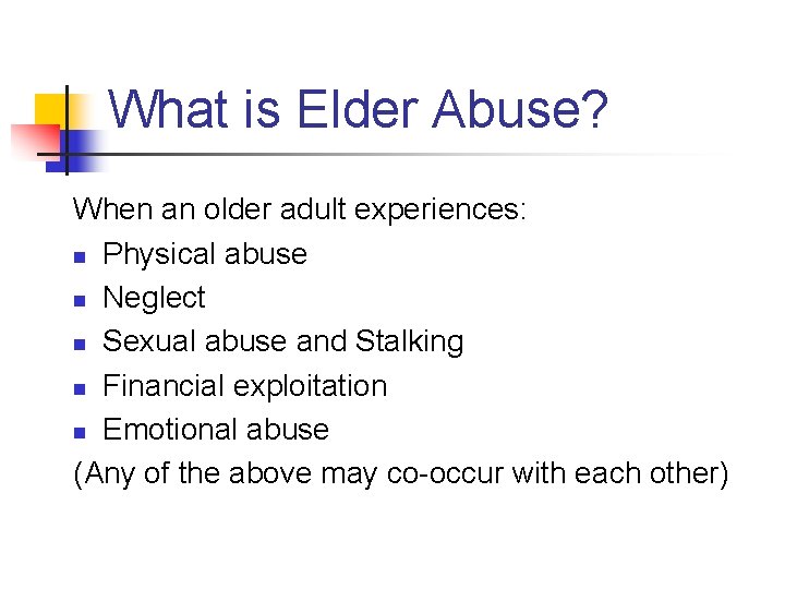 What is Elder Abuse? When an older adult experiences: n Physical abuse n Neglect