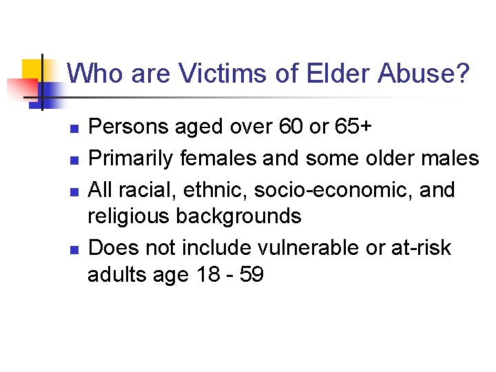 Who are Victims of Elder Abuse? n n Persons aged over 60 or 65+