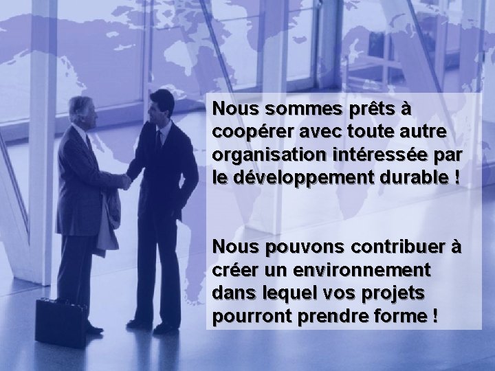 Nous sommes prêts à coopérer avec toute autre organisation intéressée par le développement durable
