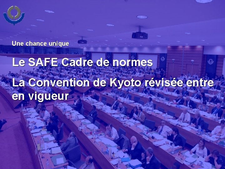 Une chance unique Le SAFE Cadre de normes La Convention de Kyoto révisée entre