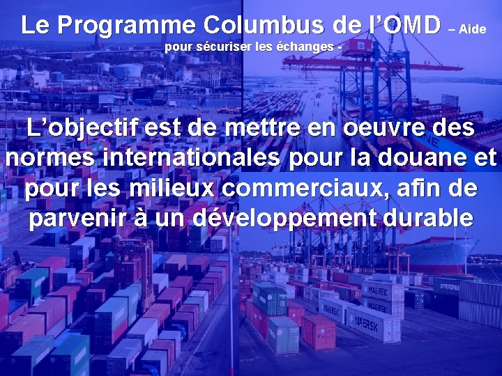 Le Programme Columbus de l’OMD – Aide pour sécuriser les échanges - L’objectif est