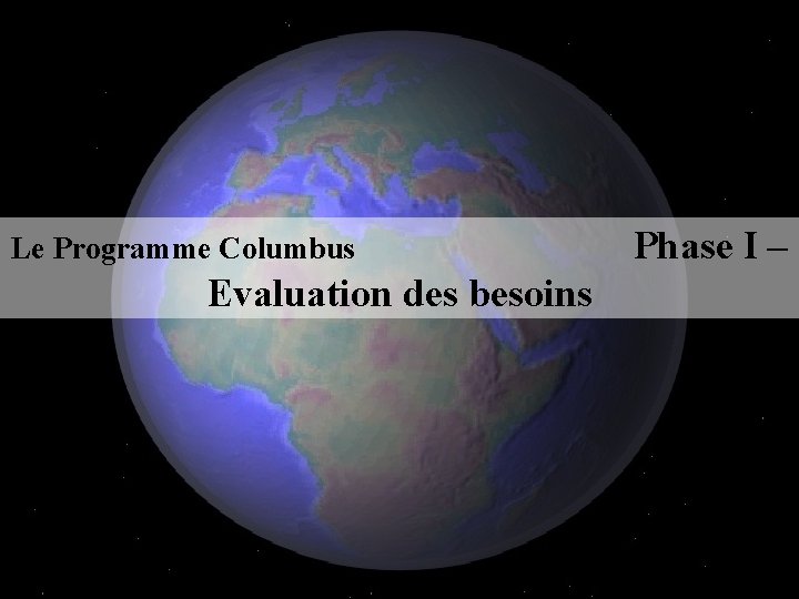 Le Programme Columbus Evaluation des besoins Phase I – 