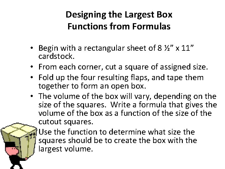 Designing the Largest Box Functions from Formulas • Begin with a rectangular sheet of