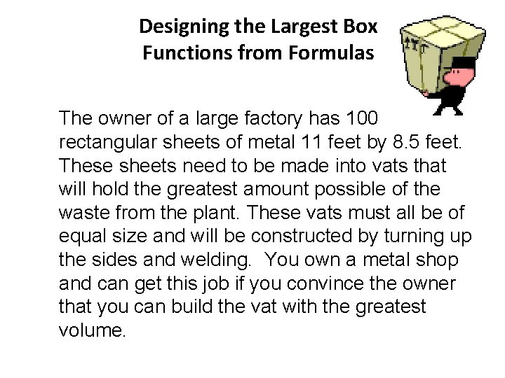 Designing the Largest Box Functions from Formulas The owner of a large factory has