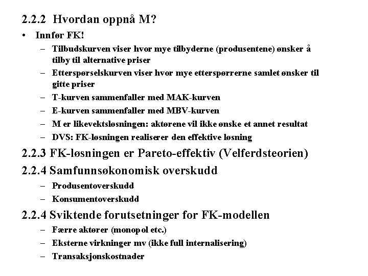 2. 2. 2 Hvordan oppnå M? • Innfør FK! – Tilbudskurven viser hvor mye