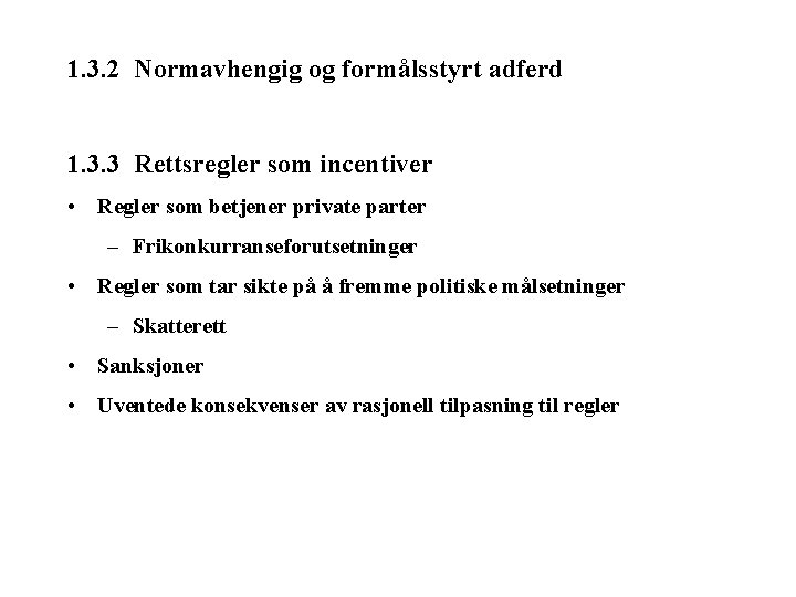 1. 3. 2 Normavhengig og formålsstyrt adferd 1. 3. 3 Rettsregler som incentiver •