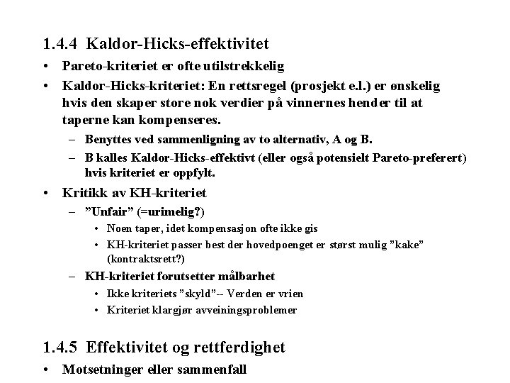 1. 4. 4 Kaldor-Hicks-effektivitet • Pareto-kriteriet er ofte utilstrekkelig • Kaldor-Hicks-kriteriet: En rettsregel (prosjekt