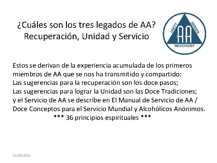 ¿Cuáles son los tres legados de AA? Recuperación, Unidad y Servicio Estos se derivan