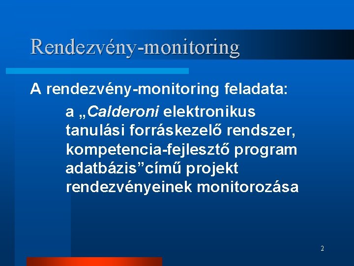 Rendezvény-monitoring A rendezvény-monitoring feladata: a „Calderoni elektronikus tanulási forráskezelő rendszer, kompetencia-fejlesztő program adatbázis”című projekt