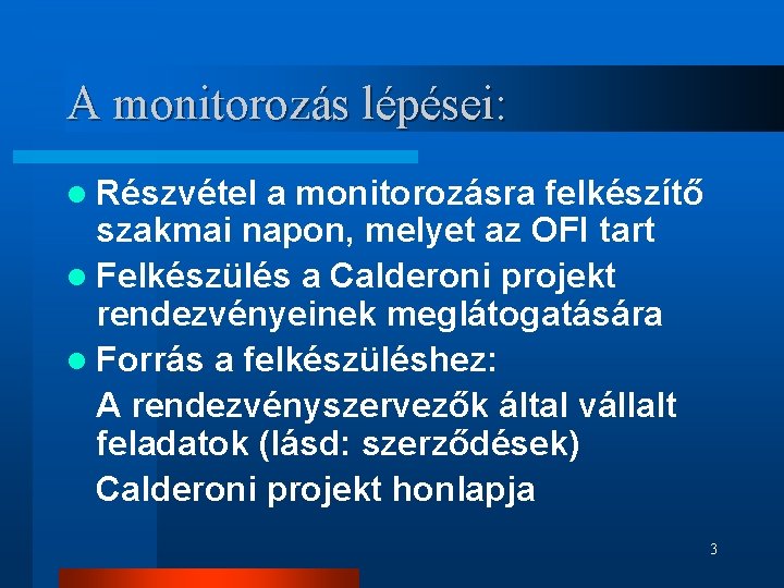 A monitorozás lépései: l Részvétel a monitorozásra felkészítő szakmai napon, melyet az OFI tart