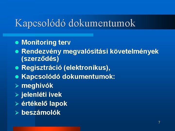 Kapcsolódó dokumentumok l l Ø Ø Monitoring terv Rendezvény megvalósítási követelmények (szerződés) Regisztráció (elektronikus),