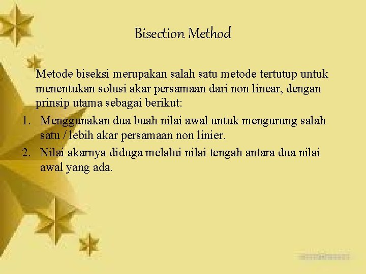 Bisection Method Metode biseksi merupakan salah satu metode tertutup untuk menentukan solusi akar persamaan