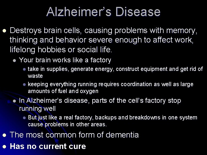 Alzheimer’s Disease l Destroys brain cells, causing problems with memory, thinking and behavior severe