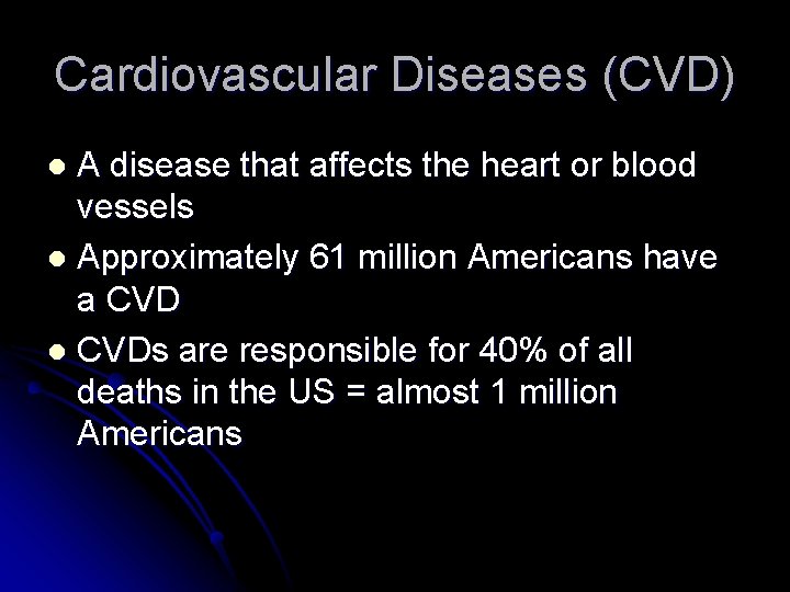 Cardiovascular Diseases (CVD) A disease that affects the heart or blood vessels l Approximately