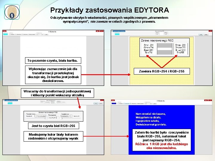 Przykłady zastosowania EDYTORA Odczytywanie ukrytych wiadomości, pisanych współczesnym „atramentem sympatycznym”, nie zawsze w celach