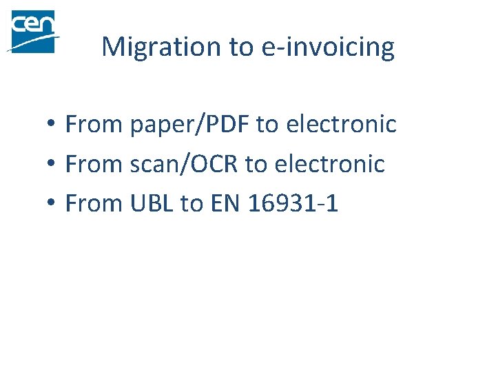 Migration to e-invoicing • From paper/PDF to electronic • From scan/OCR to electronic •
