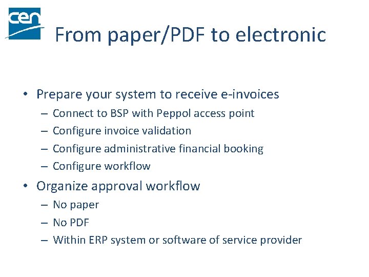 From paper/PDF to electronic • Prepare your system to receive e-invoices – – Connect