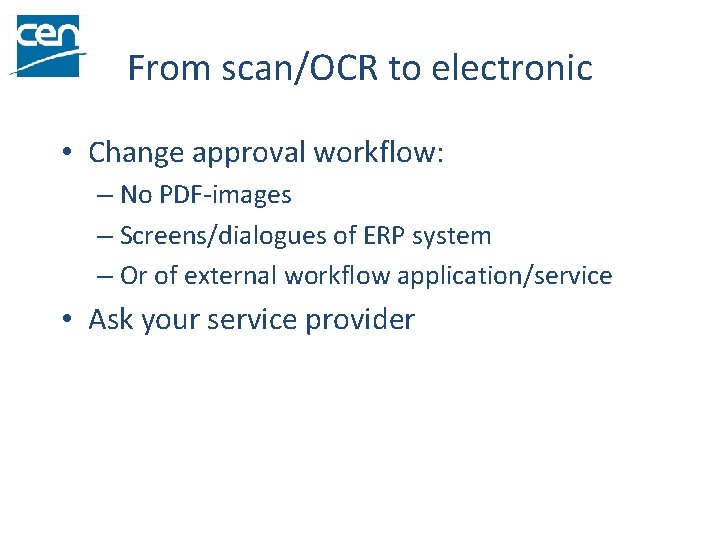 From scan/OCR to electronic • Change approval workflow: – No PDF-images – Screens/dialogues of